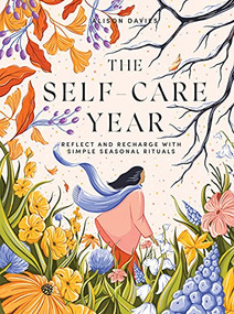 The Self-Care Year (Reflect and Recharge with Simple Seasonal Rituals) by Alison Davies, 9781787137653