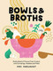 Bowls and Broths (Build a Bowl of Flavour From Scratch, with Dumplings, Noodles, and More) by Pippa Middlehurst, 9781787137769