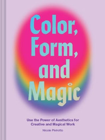 Color, Form, and Magic (Use the Power of Aesthetics for Creative and Magical Work) by Nicole Pivirotto, 9781797203560