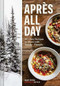 Apres All Day (65+ Cozy Recipes to Share with Family and Friends) by Kelley Epstein, Ren Fuller, 9781797207865