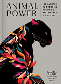 Animal Power (100 Animals to Energize Your Life and Awaken Your Soul) by Alyson Charles, Willian Santiago, 9781797209531