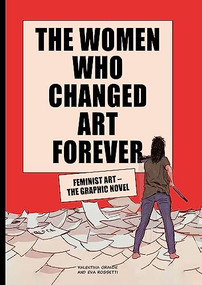 The Women Who Changed Art Forever (Feminist Art - The Graphic Novel) by Valentina Grande, Eva Rossetti, 9781913947002