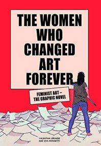 The Women Who Changed Art Forever (Feminist Art - The Graphic Novel) by Valentina Grande, Eva Rossetti, 9781913947002