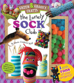 The Lonely Sock Club (One Sock, Tons of Cool Projects!) by Laurie Goldrich Wolf, 9781935703068