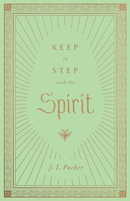 Keep in Step with the Spirit by J. I. Packer, 9781433572807