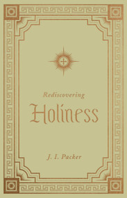 Rediscovering Holiness by J. I. Packer, 9781433572814