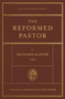 The Reformed Pastor (Updated and Abridged Edition) by Richard Baxter, Tim Cooper, Chad Van Dixhoorn, 9781433573187