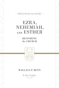 Ezra, Nehemiah, and Esther (Restoring the Church) by Wallace P. Benn, R. Kent Hughes, 9781433573491