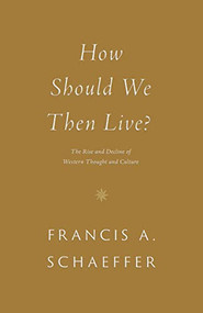 How Should We Then Live? (The Rise and Decline of Western Thought and Culture) - 9781433576911 by Francis A. Schaeffer, 9781433576911