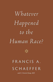Whatever Happened to the Human Race? (Repackage) - 9781433576997 by Francis A. Schaeffer, C. Everett Koop, 9781433576997