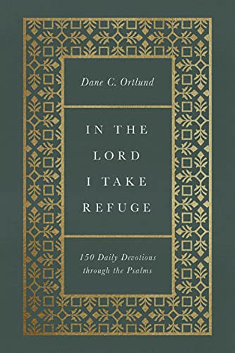 In the Lord I Take Refuge (150 Daily Devotions through the Psalms) by Dane Ortlund, 9781433577703