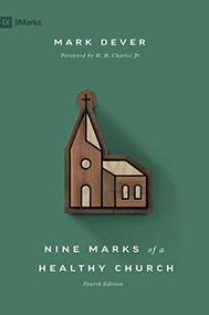 Nine Marks of a Healthy Church (4th Edition) - 9781433578113 by Mark Dever, H. B. Charles, 9781433578113