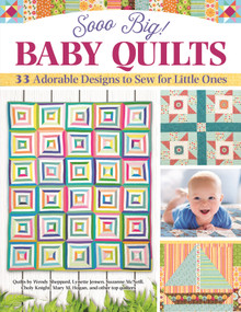 Sooo Big! Baby Quilts (33 Adorable Designs to Sew for Little Ones) by Carol C. Porter, Mary M. Hogan, Lynette Jensen, Jean Ann Wright, Amelia Johanson, Choly Knight, Wendy Sheppard, Suzanne McNeill, 9781947163713