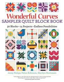 Wonderful Curves Sampler Quilt Block Book (30 Blocks, 14 Projects, Endless Possibilities) by Jenny Pedigo, Helen Robinson, Sherilyn Mortensen, 9781947163720