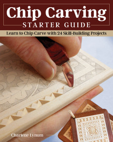 Chip Carving Starter Guide (Learn to Chip Carve with 24 Skill-Building Projects) by Charlene Lynum, 9781497101678