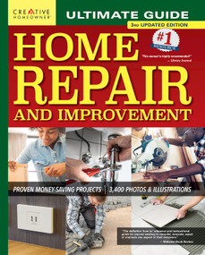 Ultimate Guide to Home Repair and Improvement, 3rd Updated Edition (Proven Money-Saving Projects; 3,400 Photos & Illustrations) by Charles Byers, Editors of Creative Homeowner, 9781580118682