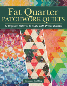 Fat Quarter Patchwork Quilts (12 Beginner Patterns to make with Precut Bundles) by Stephanie Soebbing, 9781947163805