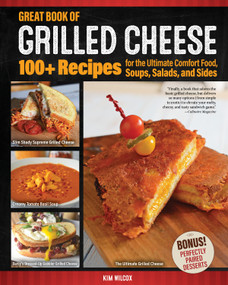 Great Book of Grilled Cheese (100+ Recipes for the Ultimate Comfort Food, Soups, Salads, and Sides) by Kim Wilcox, 9781497101647