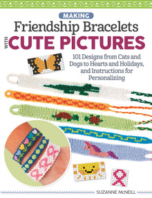 Making Friendship Bracelets with Cute Pictures (101 Designs from Cats and Dogs to Hearts and Holidays, and Instructions for Personalizing) by Suzanne McNeill, 9781497205468
