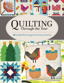 Quilting Through the Year (16 Delightful Designs for Every Season) by Sherilyn Mortensen, 9781947163690