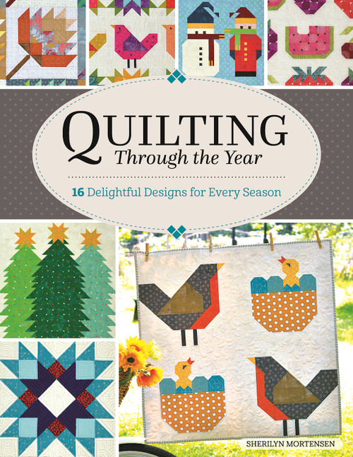 Quilting Through the Year (16 Delightful Designs for Every Season) by Sherilyn Mortensen, 9781947163690