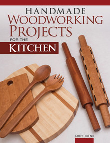 Handmade Woodworking Projects for the Kitchen by Larry Okrend, 9781497101449