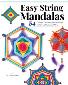 Easy String Mandalas (54 Colorful Creations for God's Eyes, Dream Catchers, and More) by Laetitia Cucurni, 9781497205581