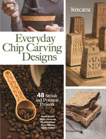 Everyday Chip Carving Designs (48 Stylish and Practical Projects) by Editors of Woodcarving Illustrated, Charlene Lynum, Bruce Nicholas, Ben Mayfield, Barry McKenzie, Amy Costello, 9781497101715