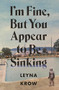 I'm Fine, But You Appear to Be Sinking by Leyna Krow, 9781943888085