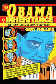 The Obama Inheritance (Fifteen Stories of Conspiracy Noir) by Gary Phillips, Walter Mosley, Christopher Chambers, Lise McClendon, 9781941110591