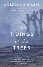 The Tidings of the Trees by Wolfgang Hilbig, Isabel Fargo Cole, 9781931883726