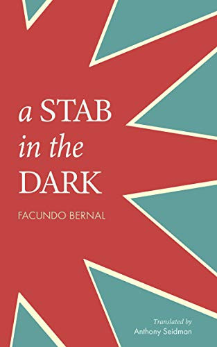 A Stab in the Dark by Facundo Bernal, Anthony Seidman, Yxta Maya Murray, Josh Kun, Gabriel Trujillo Muñoz, Boris Dralyuk, 9781940660394