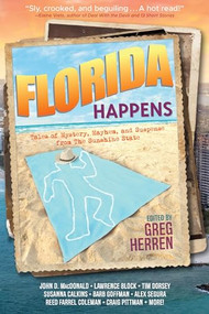 Florida Happens (Tales of Mystery, Mayhem, and Suspense from the Sunshine State) by Greg Herren, Lawrence Block, Reed Farrel Coleman, Susanna Calkins, John D. MacDonald, 9781941110744