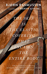 The Skin Is the Elastic Covering that Encases the Entire Body by Bjorn Rasmussen, Martin Aitken, 9781931883856