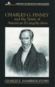 Charles G. Finney and the Spirit of American Evangelicalism by Charles Hambrick-Stowe, 9780802801296