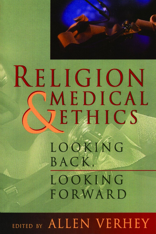 Religion and Medical Ethics (Looking Back, Looking Forward) by Allen Verhey, 9780802808622