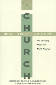 The Church between Gospel and Culture (The Emerging Mission in North America) by George R. Hunsberger, Craig Van Gelder, 9780802841094