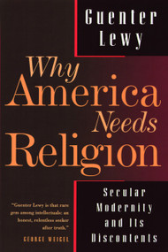 Why America Needs Religion (Secular Modernity and Its Discontents) by Guenter Lewy, 9780802841629