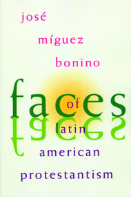 Faces of Latin American Protestantism (1993 Carnahan Lectures) by Jose Miguez Bonino, 9780802842251