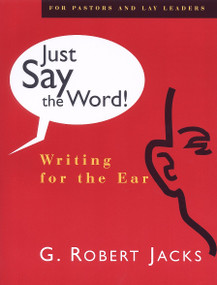 Just Say the Word! (Writing for the Ear) by G. Robert Jacks, 9780802842626