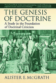 The Genesis of Doctrine (A Study in the Foundation of Doctrinal Criticism) by Alister E. McGrath, 9780802843166