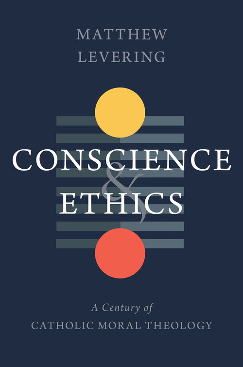 Conscience and Ethics (A Century of Catholic Moral Theology) by Matthew Levering, 9780802879509