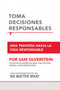 Toma Decisiones Responsables (Una travesía hacia la vida responsible) by Sam Silverstein, 9781640952775