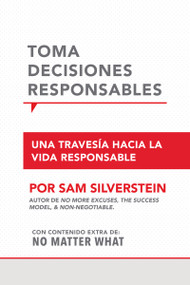 Toma Decisiones Responsables (Una travesía hacia la vida responsible) (Spanish Edition) by Sam Silverstein, 9781640952775