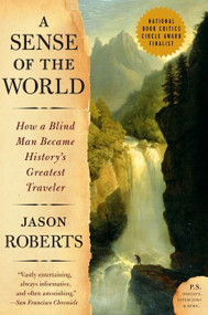 A Sense of the World (How a Blind Man Became History's Greatest Traveler) by Jason Roberts, 9780007161263