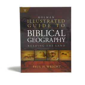 Holman Illustrated Guide To Biblical Geography (Reading the Land) by Paul Wright, Holman Bible Publishers, 9780805494839
