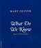 What Do We Know (Poems And Prose Poems) by Mary Oliver, 9780306812064