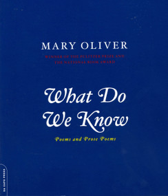 What Do We Know (Poems And Prose Poems) by Mary Oliver, 9780306812064