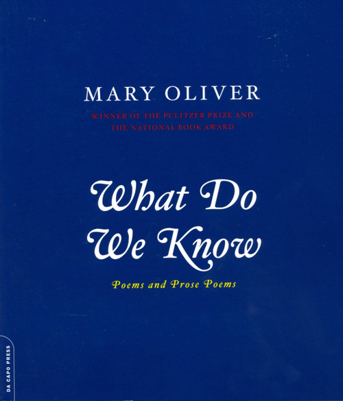 What Do We Know (Poems And Prose Poems) by Mary Oliver, 9780306812064