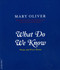 What Do We Know (Poems And Prose Poems) by Mary Oliver, 9780306812064